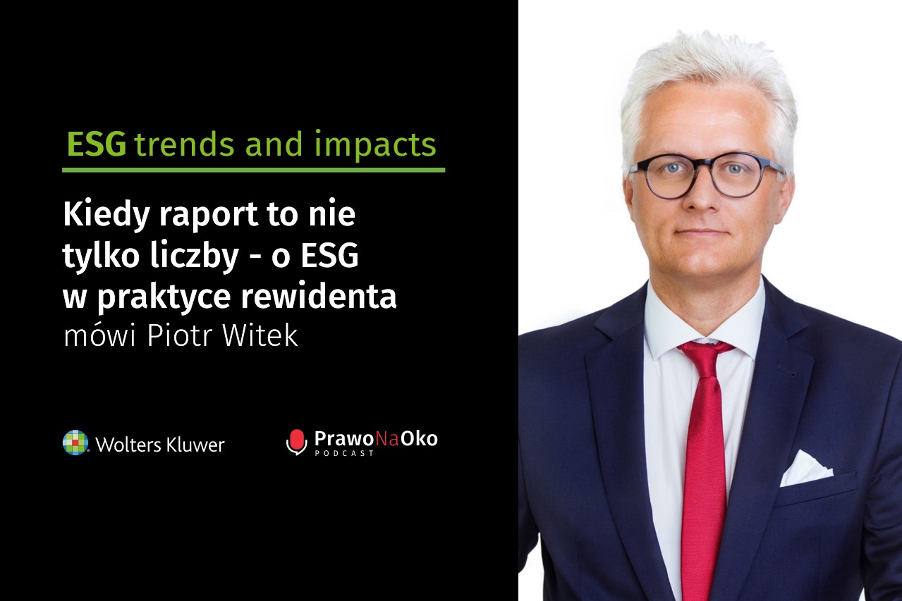 PODCAST #41: Kiedy raport to nie tylko liczby - o ESG w praktyce rewidenta mówi Piotr Witek